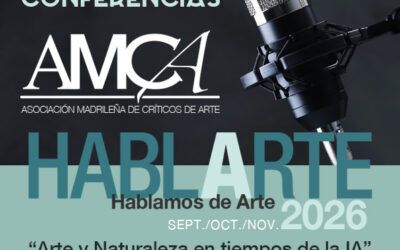 «Arte y Naturaleza en Tiempos de la IA» – Ciclo de Conferencias AMCA Hablarte 2026
